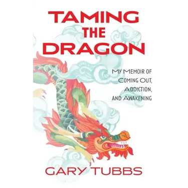 Taming the Dragon: My Memoir of Coming Out, Addiction, and Awakening