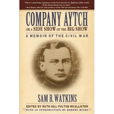 Company Aytch or a Side Show of the Big Show: A Memoir of the Civil War