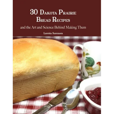 30 Dakota Prairie Bread Recipes and the Art and Science Behind Making Them