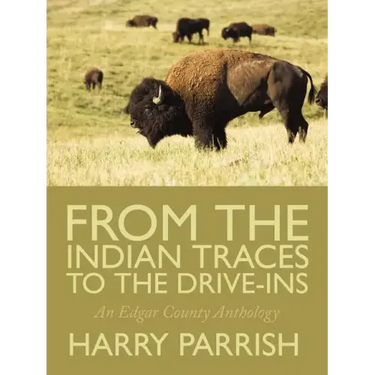 From the Indian Traces to the Drive-Ins: An Edgar County Anthology