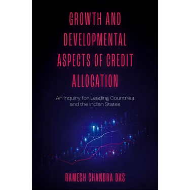 Growth and Developmental Aspects of Credit Allocation: An Inquiry for Leading Countries and the Indian States