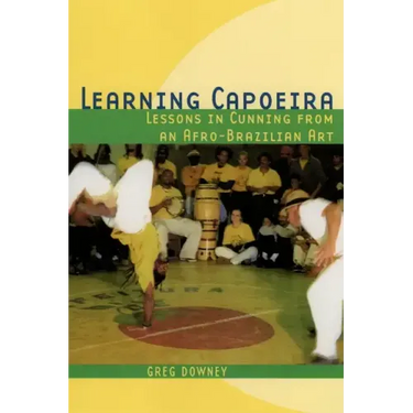 Learning Capoeira: Lessons in Cunning from an Afro-Brazilian Art