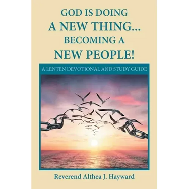 God Is Doing a New Thing... Becoming a New People!: A Lenten Devotional and Study Guide