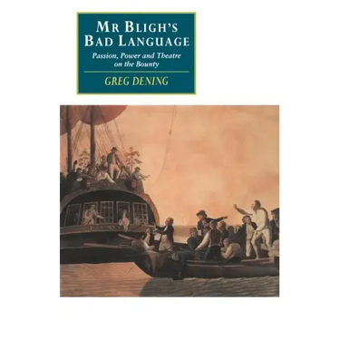 MR Bligh's Bad Language: Passion, Power and Theatre on the Bounty