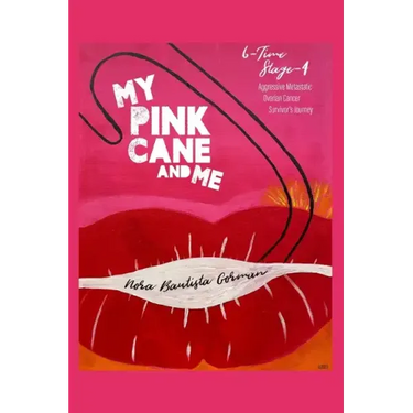 My Pink Cane and Me: 6-Time Stage 4 Aggressive Metastatic Ovarian Cancer Survivor's Journey