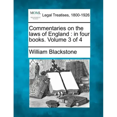 Commentaries on the laws of England: in four books. Volume 3 of 4