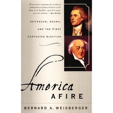 America Afire: Jefferson, Adams, and the First Contested Election