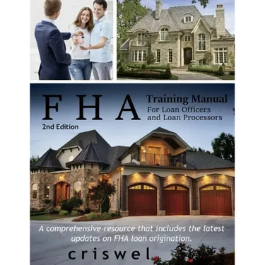 FHA Training Manual for Loan Officers and Loan Processors (2nd Edition): A comprehensive resource that includes the latest updates on FHA loan origina