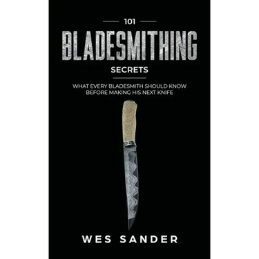 101 Bladesmithing Secrets: What Every Bladesmith Should Know Before Making His Next Knife