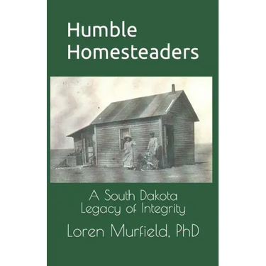 Humble Homesteaders: A South Dakota Legacy of Integrity
