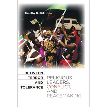 Between Terror and Tolerance: Religious Leaders, Conflict, and Peacemaking