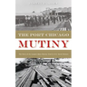 The Port Chicago Mutiny: The Story of the Largest Mass Mutiny Trial in U.S. Naval History