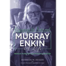 Enjoying the Interval: Murray Enkin: A Life: Medical Humanist and Honorary Midwife