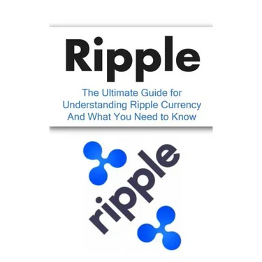 Ripple: The Ultimate Beginner's Guide for Understanding Ripple Currency And What You Need to Know