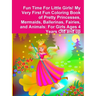 Fun Time For Little Girls! My Very First Fun Coloring Book of Pretty Princesses, Mermaids, Ballerinas, Fairies, and Animals: For Girls Ages 4 Years Ol