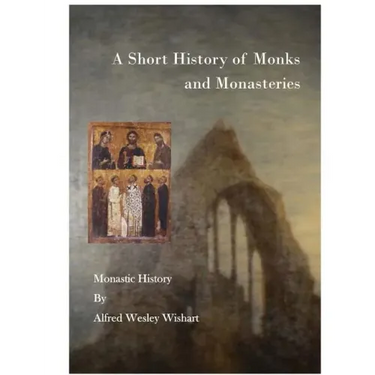 A Short History of Monks and Monasteries: Monastic History