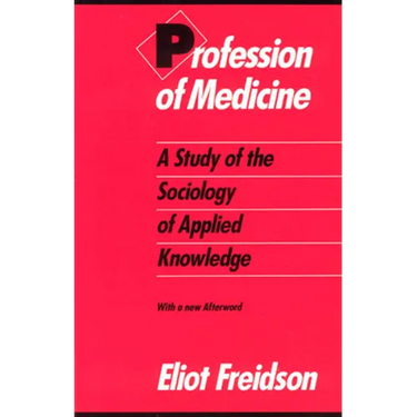 Profession of Medicine: A Study of the Sociology of Applied Knowledge