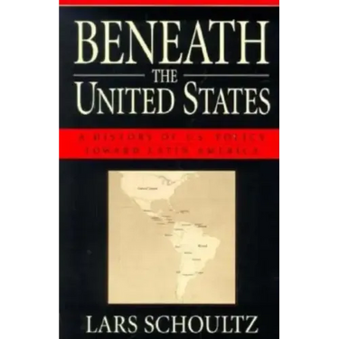 Beneath the United States: A History of U.S. Policy Toward Latin America