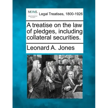 A treatise on the law of pledges, including collateral securities.