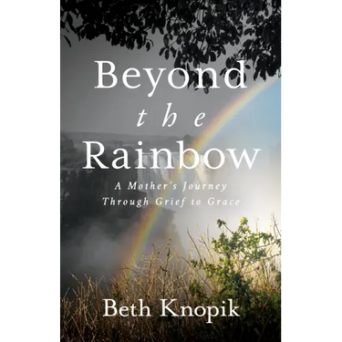 Beyond the Rainbow: A Mother's Journey Through Grief to Grace