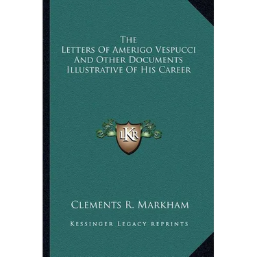 The Letters Of Amerigo Vespucci And Other Documents Illustrative Of His Career