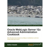 Oracle Weblogic Server 12c Advanced Administration Cookbook