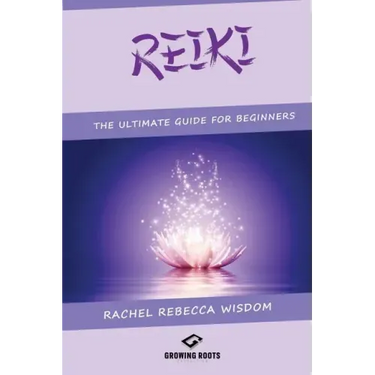 Reiki: The Ultimate Guide For Beginners