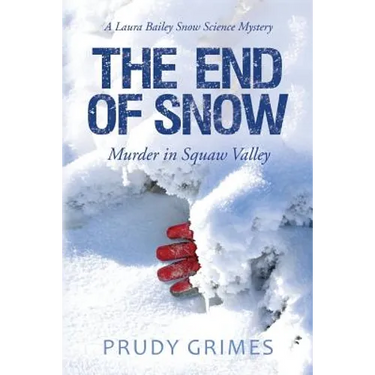 The End of Snow: Murder in Squaw Valley: A Laura Bailey Snow Science Mystery