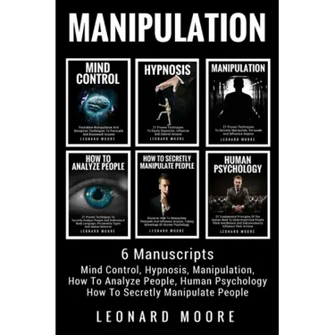 Manipulation: 6 Manuscripts - Mind Control, Hypnosis, Manipulation, How To Analyze People, How To Secretly Manipulate People, Human Psychology
