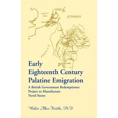 Early Eighteenth Century Palatine Emigration: A British Government Redemptioner Project to Manufacture Naval Stores
