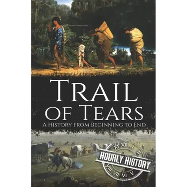 Trail of Tears: A History from Beginning to End
