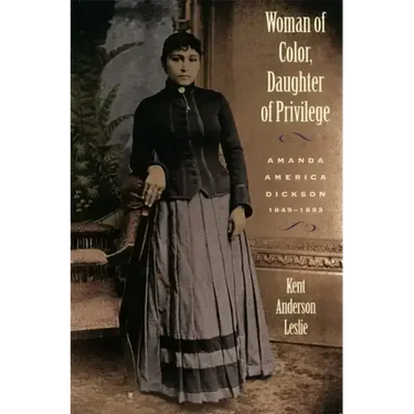 Woman of Color, Daughter of Privlege: Amanda America Dickson, 1849-1893
