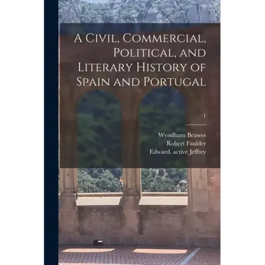 A Civil, Commercial, Political, and Literary History of Spain and Portugal; 1
