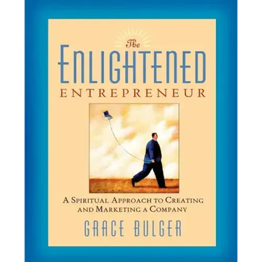 The Enlightened Entrepreneur: A Spiritual Approach to Creating & Marketing a Company