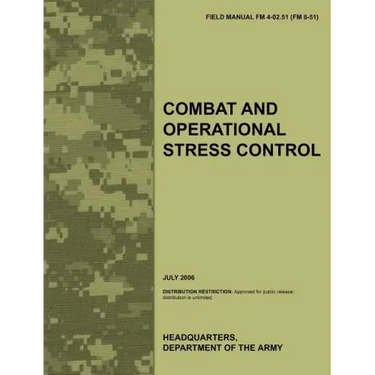 Combat and Operational Stress Control: The Official U.S. Army Field Manual FM 4-02.51 (FM 8-51) (July 2006)
