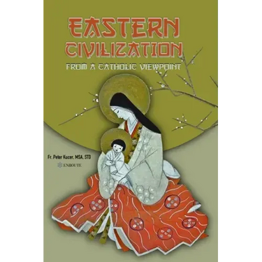 Eastern Civilization from a Catholic Viewpoint: Foundational Thought and Beliefs
