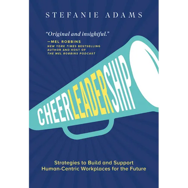 Cheerleadership: Strategies to Build and Support Human-Centric Workplaces for the Future