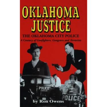 Oklahoma Justice: A Century of Gunfighters, Gangsters and Terrorists