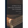 A Practical English-Sanskrit Dictionary: A to Falseness