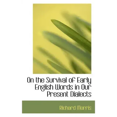 On the Survival of Early English Words in Our Present Dialects