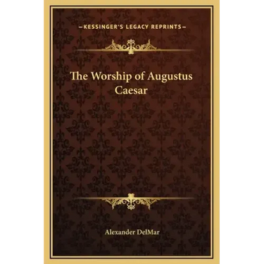 The Worship of Augustus Caesar