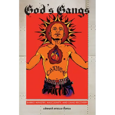 God's Gangs: Barrio Ministry, Masculinity, and Gang Recovery