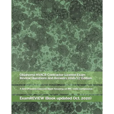 Oklahoma HVACR Contractor License Exam Review Questions and Answers 2016/17 Edition: A Self-Practice Exercise Book focusing on IMC code compliance
