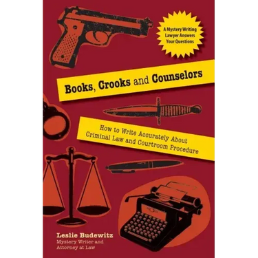 Books, Crooks, and Counselors: How to Write Accurately about Criminal Law and Courtroom Procedure