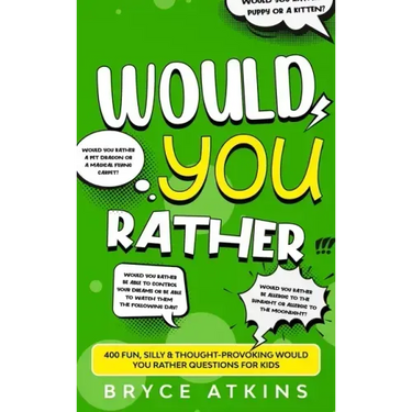 Would You Rather: 400 Fun, Silly & Thought-Provoking Would You Rather Questions for Kids.