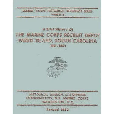 A Brief History of the Marine Corps Recruit Depot: Parris Island, South Carolina 1891-1962