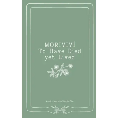 Moriviví: To Have Died Yet Lived