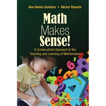 Math Makes Sense!: A Constructivist Approach to the Teaching and Learning of Mathematics