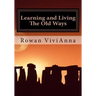 Learning and Living The Old Ways: Wiccan Lessons, Rituals, Rites of Passage,