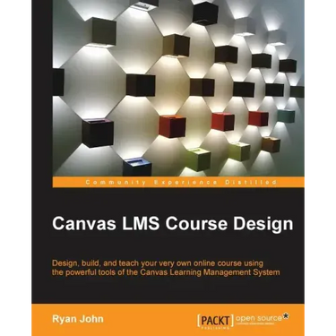 Canvas LMS Course Design: Design, create, and teach online courses using Canvas Learning Management System's powerful tools